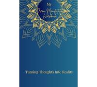 My Dream Manifestation Workbook: Turning Thoughts Into Reality: A Journal To Help Guide You To Your Manifestation Goals