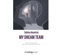 My Dream Team: You Can Succeed As A Leader. How To Have Your Team Always By Your Side