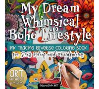 My Dream Whimsical Boho Lifestyle Ink Tracing Reverse Coloring Book for Stress Relief and Mindfulness. Art Without Pressure.: Relaxing Bohemian ... Cozy Hippie Scenes And Psychedelic Flowers