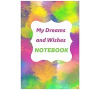 My Dreams And Wishes Notebook : Motivation Notebook- Inspiration Gift- Motivational Notebooks For All Ages- Hardcover Notebook: Size 6*9 - 120 Pages