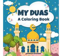 My Duas - Basic Duas for Everyday Life: Engaging & Educational Coloring Book with Arabic text & English Translation for Kids & Adults, From Quran & Sunnah.