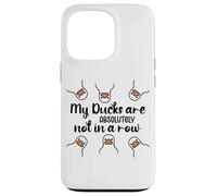 My Ducks Are Absolutely Not in a Row Don't Have My All Ducks Coque pour iPhone 13 Pro