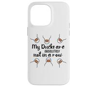 My Ducks Are Absolutely Not in a Row Don't Have My All Ducks Coque pour iPhone 14 Pro Max
