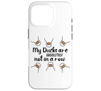 My Ducks Are Absolutely Not in a Row Don't Have My All Ducks Coque pour iPhone 16 Pro
