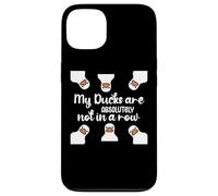 My Ducks Are Absolutely Not in a Row I Don't Have All Duck Coque pour iPhone 13