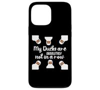 My Ducks Are Absolutely Not in a Row I Don't Have All Duck Coque pour iPhone 13 Pro Max