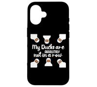My Ducks Are Absolutely Not in a Row I Don't Have All Duck Coque pour iPhone 16
