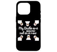 My Ducks Are Absolutely Not in a Row I Don't Have All Duck Coque pour iPhone 16 Pro