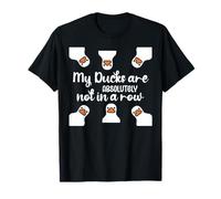My Ducks Are Absolutely Not in a Row I Don't Have All Duck T-Shirt