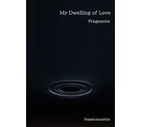 My Dwelling of Love: Fragments