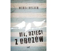 My dzieci z obozów - Wendy Holden (littérature, littérature factuelle, reportage en polonais)
