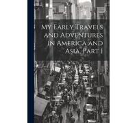 My Early Travels And Adventures In America And Asia, Part 1