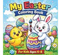My Easter Coloring Book for Kids Ages 4-8: Fun and Easy Coloring Pages with Cute Bunnies, Chicks, Eggs and Spring Designs | Perfect Easter Gift for Boys and Girls