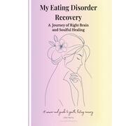My Eating Disorder Recovery A Journey of Right Brain and Soulful Healing