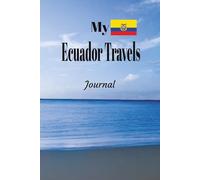 My Ecuador Travels: On Your Next Ecuador Vacation Getaway, Take This Elegant "100 Pages Blank Lined Journal" With You and Record Those Adventures and Experiences You Don't Want to Forget.