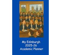 My Edinburgh 2025-26 Academic Planner: Daily/weekly entries, monthly overviews, class schedules, emergency information, networking notes, annual ... 2026. All you need for success in Edinburgh!