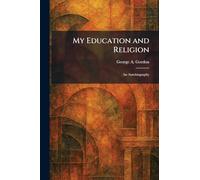 My Education and Religion: An Autobiography