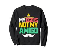 My Ego Is Not My Amigo Funny Recovery Humour AA NA Sobriety Sweatshirt