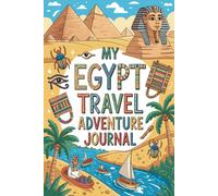 My Egypt Travel Adventure Journal: A Guided Ancient Egypt Diary for Kids with Daily Prompts, Pyramid and Nile River Scavenger Hunts, Egyptian Food Checklists, and Drawing Pages