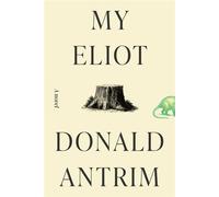 My Eliot A Novel - Donald Antrim - Random House - ebook (ePub) - Livre