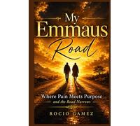 My Emmaus Road: Where Pain Meets Purpose and the Road Narrows