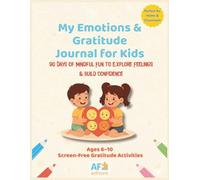 My Emotions & Gratitude Journal for Kids: 90 Days of Mindful Fun to Explore Feelings & Build Confidence - Ages 6-10, Screen-Free Gratitude Activities