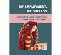 My Employment, My Success: Educational & Support Resources for Individuals with FASD. .