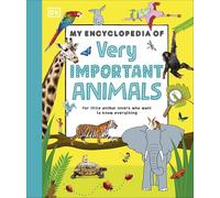 My Encyclopedia of Very Important Animals: For Little Animal Lovers Who Want to Know Everything