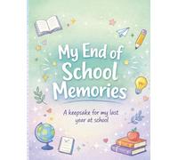 My End of School Memories: A Keepsake for My Last Year at School