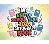 My End of School Year 2026 Autograph Book: Graduation Keepsake to Collect Messages, Share Signatures, Record Meaningful Wishes and Memories, Photos from Students and Teachers for Boys & Girls