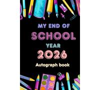 My end of school year Autograph book: A School Yearbook to Collect Signatures and Messages from Classmate and Teachers-Last Day Memory Album - Graduation Gift-Signature Book