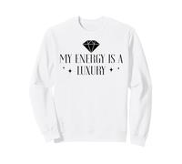 My Energy is a Luxury Item Not Everyone Can Afford It Women Sweatshirt