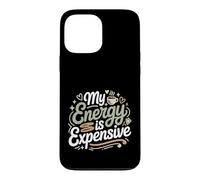 My Energy is Expensive Humeur Forte Présence Coque pour iPhone 13 Pro Max