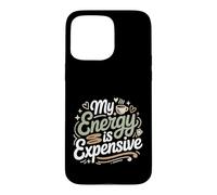 My Energy is Expensive Humeur Forte Présence Coque pour iPhone 15 Pro Max