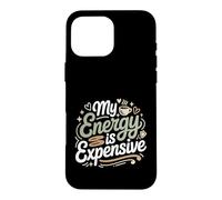 My Energy is Expensive Humeur Forte Présence Coque pour iPhone 16 Pro Max