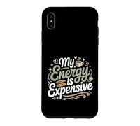 My Energy is Expensive Humeur Forte Présence Coque pour iPhone XS Max