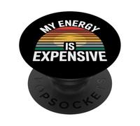 My Energy is Expensive Humeur Forte Présence - PopSockets PopGrip Adhésif