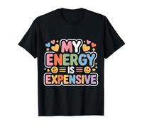 My Energy is Expensive Humeur Forte Présence - T-Shirt
