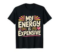 My Energy is Expensive Humeur Forte Présence |- T-Shirt