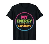 My Energy is Expensive Humeur Forte Présence - T-Shirt