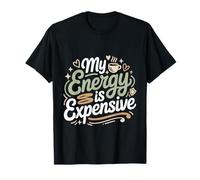 My Energy is Expensive Humeur Forte Présence T-Shirt