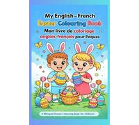 My English-French Easter Colouring Book - Mon livre de coloriage anglais-français pour Pâques