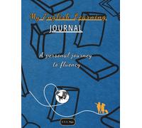 My English Learning Journal: A Personal Journey to Fluency: A Structured Workbook for Vocabulary Building, Lesson Planning, Writing Practice, and Tracking Your Progress to Fluency