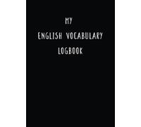 My English Vocabulary Logbook: Carnet De Notes Vocabulaire Anglais-Anglais Pour Enrichir et Appliquer Votre Répertoire Linguistique