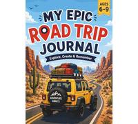My Epic Road Trip Journal: Explore, Create & Remember for Kids Ages 6-9