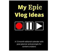 My Epic Vlog Ideas: A 13 Month Undated Editorial Calendar Planning Workbook With Prompts For Content Creators (Blog & Vlog Tools)