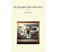 My Escape from Germany (Classic Books)