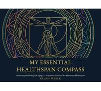My Essential Healthspan Compass: Mastering the Biology of Aging - A Systems Protocol for Maximum Healthspan