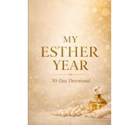 My Esther Year: A 30-Day Devotional for the Woman Trusting God for Her Kingdom Husband