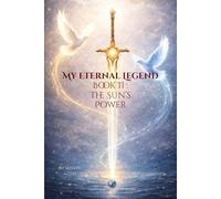 My Eternal Legend Book II : The Sun’s Power